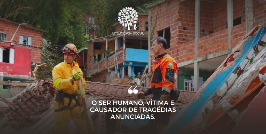 O ser humano, vítima e causador de tragédias anunciadas
